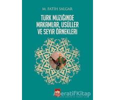 Türk Müziğinde Makamlar, Usuller ve Seyir Örnekleri - M. Fatih Salgar - Ötüken Neşriyat