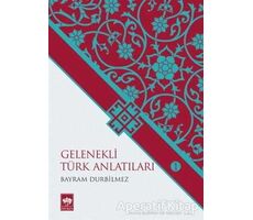 Gelenekli Türk Anlatıları 1 - Bayram Durbilmez - Ötüken Neşriyat