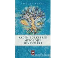 Kadim Türklerin Mitolojik Hikayeleri - Fuzuli Bayat - Ötüken Neşriyat