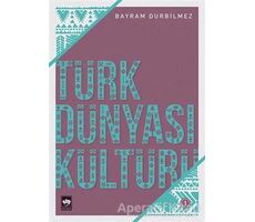 Türk Dünyası Kültürü -1 - Bayram Durbilmez - Ötüken Neşriyat