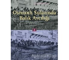 Osmanlı Sularında Balık Avcılığı - Şenay Özdemir Gümüş - Kitap Yayınevi