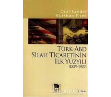 Türk-ABD Silah Ticaretinin İlk Yüzyılı ( 1829 - 1929 ) - Oral Sander - İmge Kitabevi Yayınları