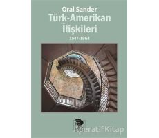 Türk-Amerikan İlişkileri 1947 - 1964 - Oral Sander - İmge Kitabevi Yayınları
