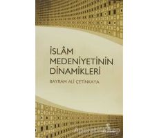 İslam Medeniyetinin Dinamikleri - Bayram Ali Çetinkaya - İnsan Yayınları