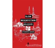İslam Medeniyetinin Geleceği - Ziyaüddin Serdar - İnsan Yayınları