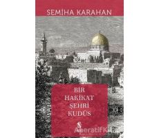 Bir Hakikat Şehri Kudüs - Semiha Karahan - İnsan Yayınları