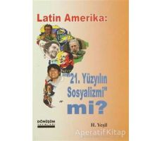 Latin Amerika: 21 Yüzyılın Sosyalizmi mi? - H. Yeşil - Dönüşüm Yayınları