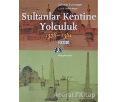 Sultanlar Kentine Yolculuk 1578-1581 - Salomon Schweigger - Kitap Yayınevi