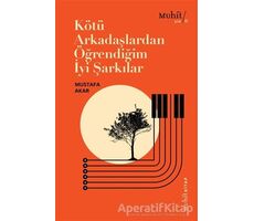 Kötü Arkadaşlardan Öğrendiğim İyi Şarkılar - Mustafa Akar - Muhit Kitap