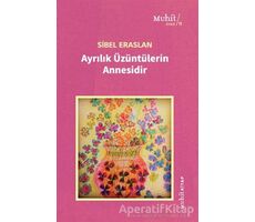 Ayrılık Üzüntülerin Annesidir - Sibel Eraslan - Muhit Kitap