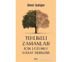 Tehlikeli Zamanlar İçin Lüzumlu Hayat Dersleri - Ahmet Aydoğan - Say Yayınları