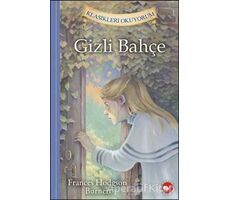 Gizli Bahçe - Klasikleri Okuyorum - Frances Hodgson Burnett - Beyaz Balina Yayınları