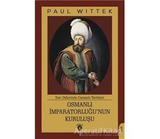 Osmanlı İmparatorluğu’nun Kuruluşu - Paul Wittek - Dorlion Yayınları