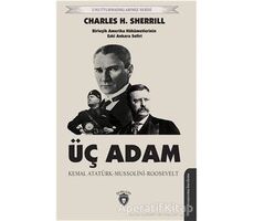 Üç Adam: Kemal Atatürk - Mussolini - Roosevelt - Charles H. Sherrill - Dorlion Yayınları