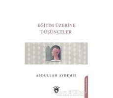 Eğitim Üzerine Düşünceler - Abdullah Aydemir - Dorlion Yayınları