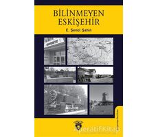 Bilinmeyen Eskişehir - E. Şenol Şahin - Dorlion Yayınları