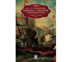 16. ve 17. Yüzyıllarda Osmanlı ve İspanyol İmparatorlukları - Leopold Von Ranke - Dorlion Yayınları