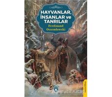 Hayvanlar, İnsanlar ve Tanrılar - Ferdinand Ossendowski - Dorlion Yayınları