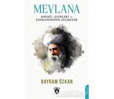 Mevlana, Hayatı, Eserleri Ve Eserlerinden Seçmeler - Bayram Özkan - Dorlion Yayınları
