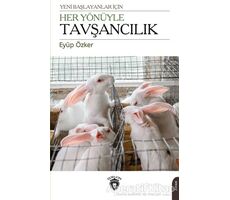 Yeni Başlayanlar İçin Her Yönüyle Tavşancılık - Eyüp Özker - Dorlion Yayınları