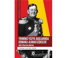 Yirminci Yüzyıl Başlarında Osmanlı - Alman İlişkileri - Colmar von der Goltz - Dorlion Yayınları