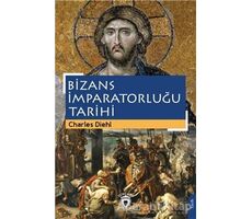 Bizans İmparatorluğu Tarihi - Charles Diehl - Dorlion Yayınları