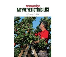 Amatörler İçin Meyve Yetiştiriciliği - Mehmet Ali Yurdakul - Dorlion Yayınları