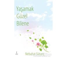 Yaşamak Güzel Bilene - Nebahat Sütunç - İkinci Adam Yayınları