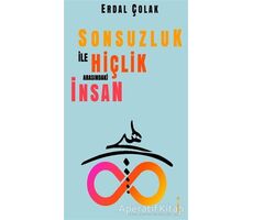 Sonsuzluk İle Hiçlik Arasındaki İnsan - Erdal Çolak - İkinci Adam Yayınları