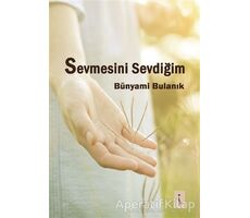 Sevmesini Sevdiğim - Bünyami Bulanık - İkinci Adam Yayınları