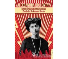 Cinsel Özgürlüğüne Kavuşmuş Komünist Bir Kadının Hayatı - Aleksandra Kollontay - Dorlion Yayınları