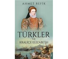 Türkler ve Kraliçe Elizabeth - Ahmet Refik - Dorlion Yayınları