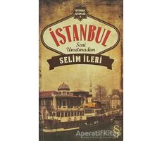 İstanbul Seni Unutmadım - Selim İleri - Everest Yayınları