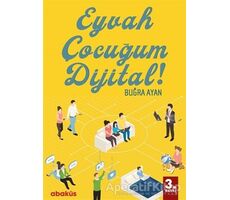 Eyvah Çocuğum Dijital! - Buğra Ayan - Abaküs Kitap