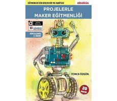 Projelerle Maker Eğitmenliği - Yonca Özgün - Abaküs Kitap