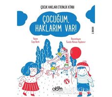 Çocuğum Haklarım Var! - Çocuk Hakları Etkinlik Kitabı - Ezgi Berk - Abm Yayınevi