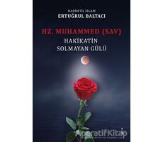 Hz. Muhammed (sav) Hakikatin Solmayan Gülü - Ertuğrul Baltacı - İkinci Adam Yayınları