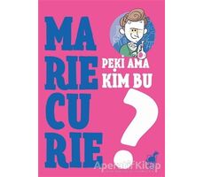 Peki Ama Kim Bu Marie Curie? - Giulia Calandra Buonaura - Dinozor Çocuk