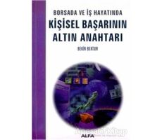 Borsada ve İş Hayatında Kişisel Başarının Altın Anahtarı - Bekir Bektur - Alfa Yayınları