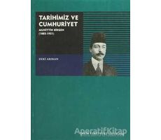 Tarihimiz ve Cumhuriyet Muhittin Birgen (1885-1951) - Zeki Arıkan - Tarih Vakfı Yurt Yayınları