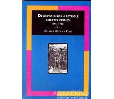 Demiryolundan Petrole Chester Projesi (1908-1923) - Bilmez Bülent Can - Tarih Vakfı Yurt Yayınları