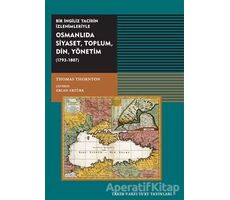 Osmanlıda Siyaset, Toplum, Din,  Yönetim (1793-1807) - Thomas Thornton - Tarih Vakfı Yurt Yayınları