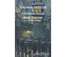 Toplumsal Etkileşim ve Toplumsal Güçler - Robert Ezra Park - Pinhan Yayıncılık