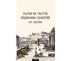 Platonda Politik Düşüncenin Soykütüğü - Efe Baştürk - Pinhan Yayıncılık