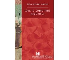 Love Is Something Beautiful - Esin Çelebi Bayru - Nefes Yayıncılık