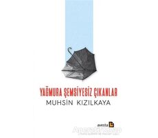 Yağmura Şemsiyesiz Çıkanlar - Muhsin Kızılkaya - Avesta Yayınları