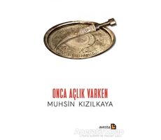Onca Açlık Varken - Muhsin Kızılkaya - Avesta Yayınları
