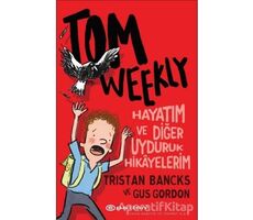 Tom Weekly: Hayatım ve Diğer Uyduruk Hikayelerim - Tristan Bancks - Epsilon Yayınevi