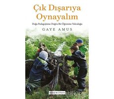 Çık Dışarıya Oynayalım: Doğa Pedagojisine Doğru Bir Öğrenme Yolculuğu - Gaye Amus - Epsilon Yayınevi