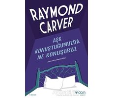 Aşk Konuştuğumuzda Ne Konuşuruz - Raymond Carver - Can Yayınları